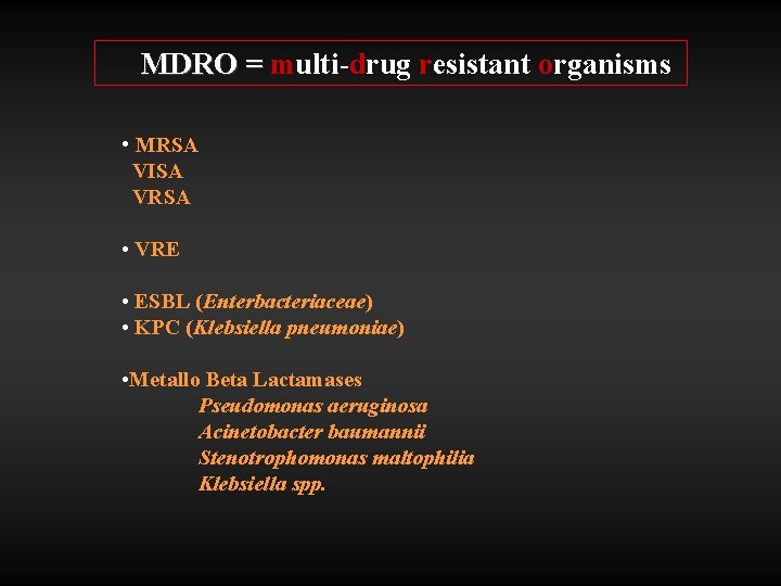 MDRO = multi-drug resistant organisms • MRSA VISA VRSA • VRE • ESBL (Enterbacteriaceae)
