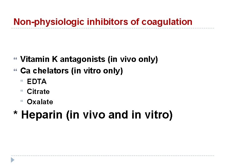 Non-physiologic inhibitors of coagulation Vitamin K antagonists (in vivo only) Ca chelators (in vitro