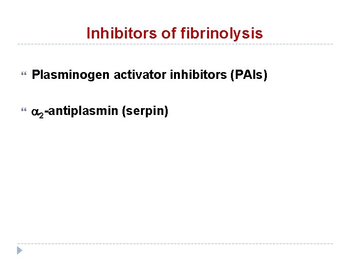 Inhibitors of fibrinolysis Plasminogen activator inhibitors (PAIs) a 2 -antiplasmin (serpin) 