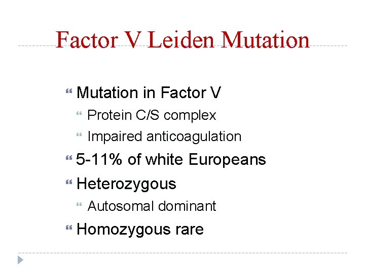 Factor V Leiden Mutation in Factor V Protein C/S complex Impaired anticoagulation 5 -11%