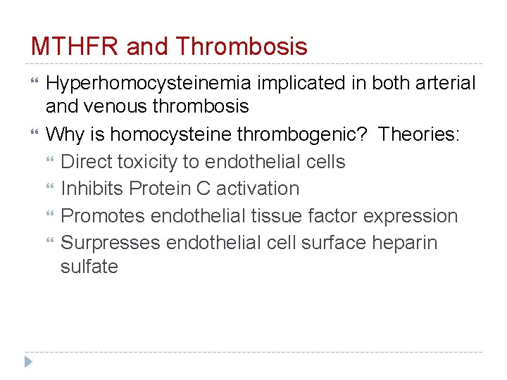 MTHFR and Thrombosis Hyperhomocysteinemia implicated in both arterial and venous thrombosis Why is homocysteine