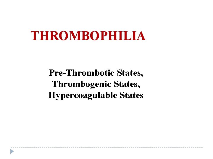 THROMBOPHILIA Pre-Thrombotic States, Thrombogenic States, Hypercoagulable States 