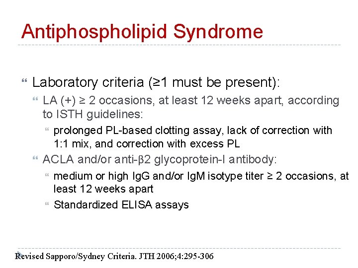 Antiphospholipid Syndrome Laboratory criteria (≥ 1 must be present): LA (+) ≥ 2 occasions,