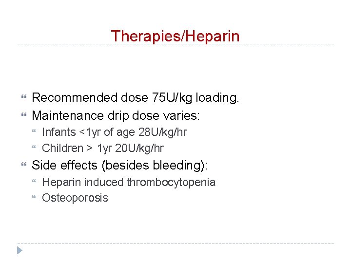 Therapies/Heparin Recommended dose 75 U/kg loading. Maintenance drip dose varies: Infants <1 yr of