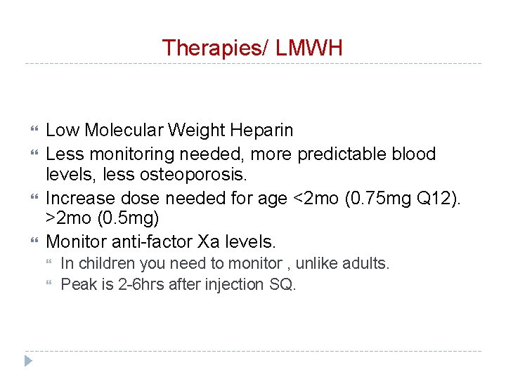 Therapies/ LMWH Low Molecular Weight Heparin Less monitoring needed, more predictable blood levels, less