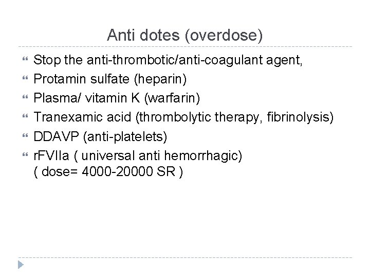 Anti dotes (overdose) Stop the anti-thrombotic/anti-coagulant agent, Protamin sulfate (heparin) Plasma/ vitamin K (warfarin)