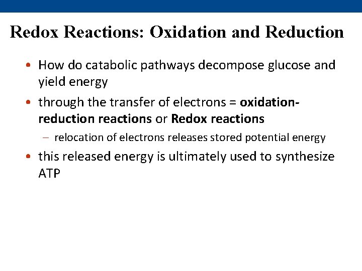 Redox Reactions: Oxidation and Reduction • How do catabolic pathways decompose glucose and yield