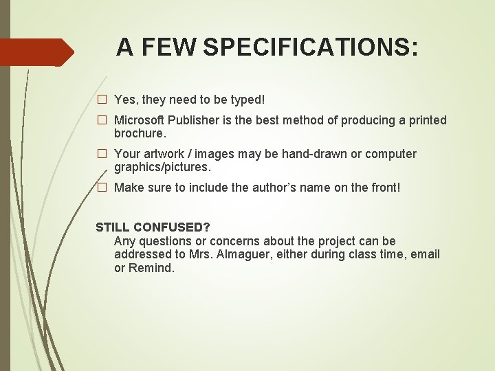 A FEW SPECIFICATIONS: � Yes, they need to be typed! � Microsoft Publisher is