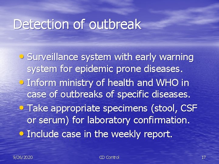 Detection of outbreak • Surveillance system with early warning system for epidemic prone diseases.