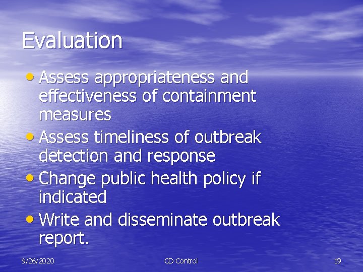 Evaluation • Assess appropriateness and effectiveness of containment measures • Assess timeliness of outbreak