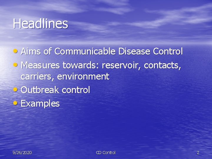 Headlines • Aims of Communicable Disease Control • Measures towards: reservoir, contacts, carriers, environment
