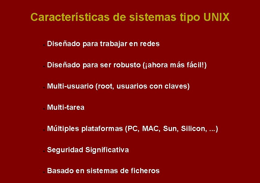 Características de sistemas tipo UNIX ● Diseñado para trabajar en redes ● Diseñado para