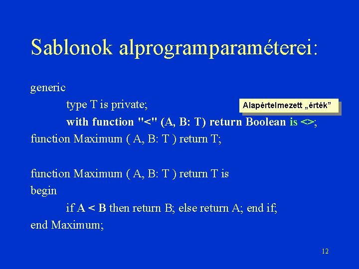 Sablonok alprogramparaméterei: generic Alapértelmezett „érték” type T is private; with function "<" (A, B: