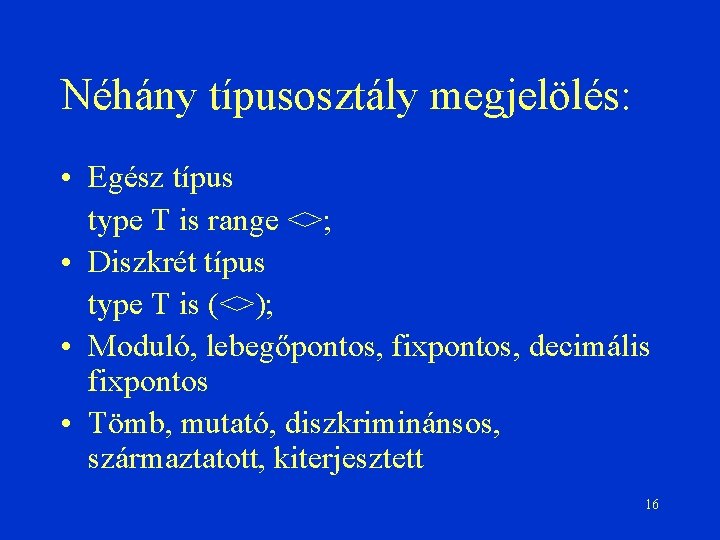 Néhány típusosztály megjelölés: • Egész típus type T is range <>; • Diszkrét típus