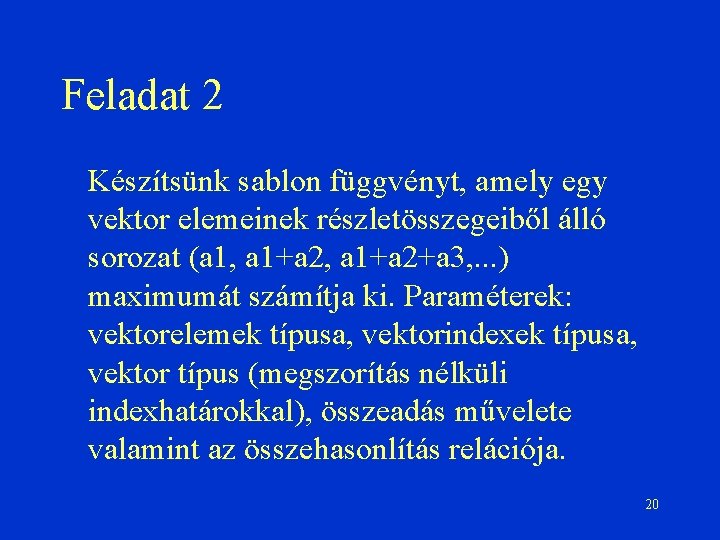 Feladat 2 Készítsünk sablon függvényt, amely egy vektor elemeinek részletösszegeiből álló sorozat (a 1,