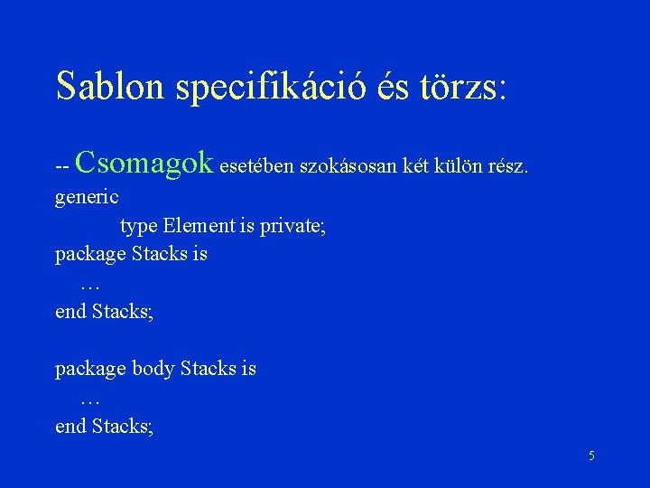 Sablon specifikáció és törzs: -- Csomagok esetében szokásosan két külön rész. generic type Element