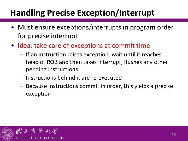 Handling Precise Exception/Interrupt • Must ensure exceptions/interrupts in program order for precise interrupt •
