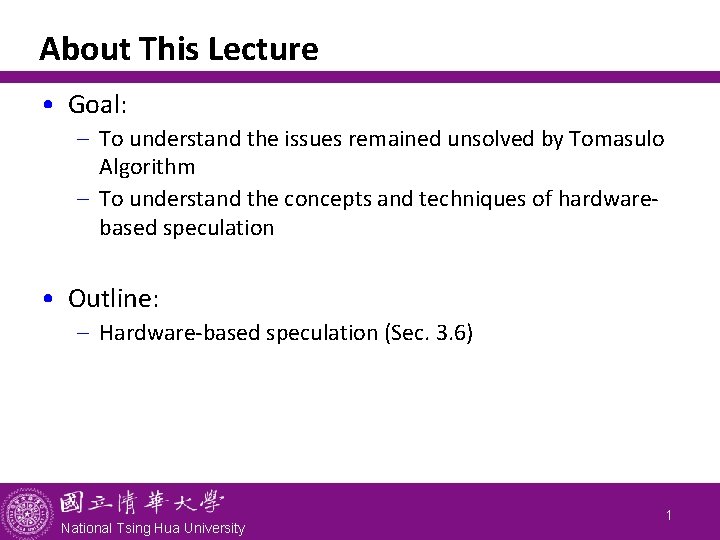 About This Lecture • Goal: - To understand the issues remained unsolved by Tomasulo