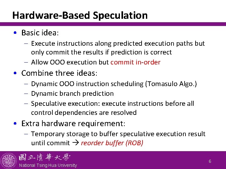 Hardware-Based Speculation • Basic idea: - Execute instructions along predicted execution paths but only