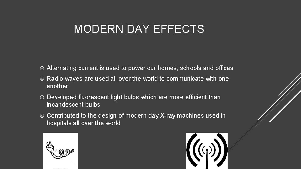 MODERN DAY EFFECTS Alternating current is used to power our homes, schools and offices