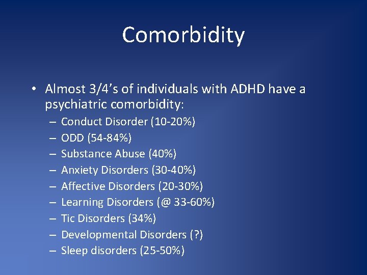 Comorbidity • Almost 3/4’s of individuals with ADHD have a psychiatric comorbidity: – –