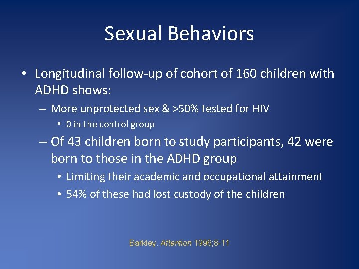 Sexual Behaviors • Longitudinal follow-up of cohort of 160 children with ADHD shows: –