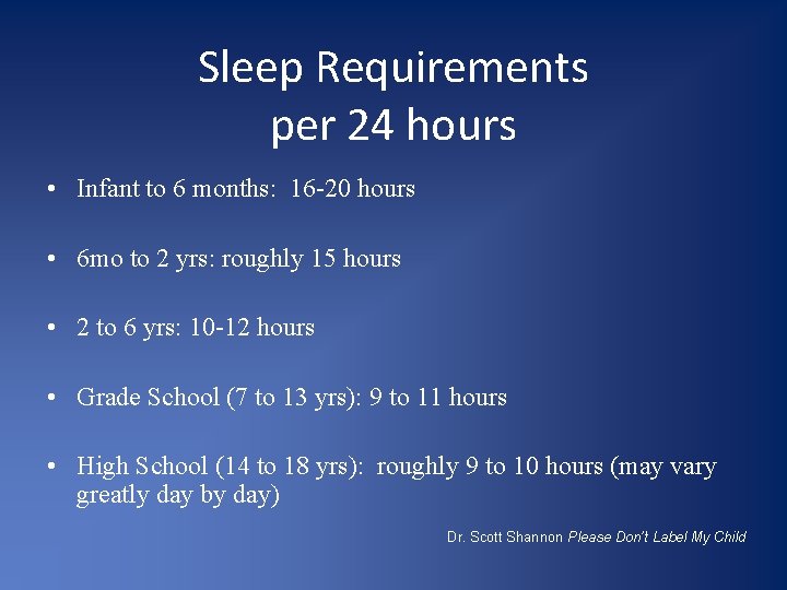 Sleep Requirements per 24 hours • Infant to 6 months: 16 -20 hours •