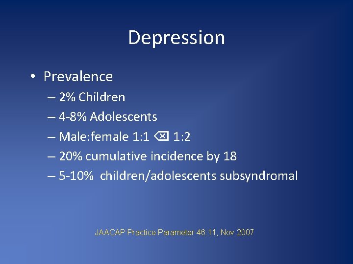 Depression • Prevalence – 2% Children – 4 -8% Adolescents – Male: female 1: