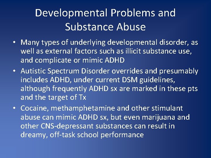 Developmental Problems and Substance Abuse • Many types of underlying developmental disorder, as well