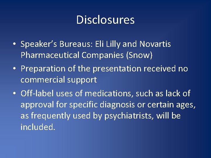 Disclosures • Speaker’s Bureaus: Eli Lilly and Novartis Pharmaceutical Companies (Snow) • Preparation of