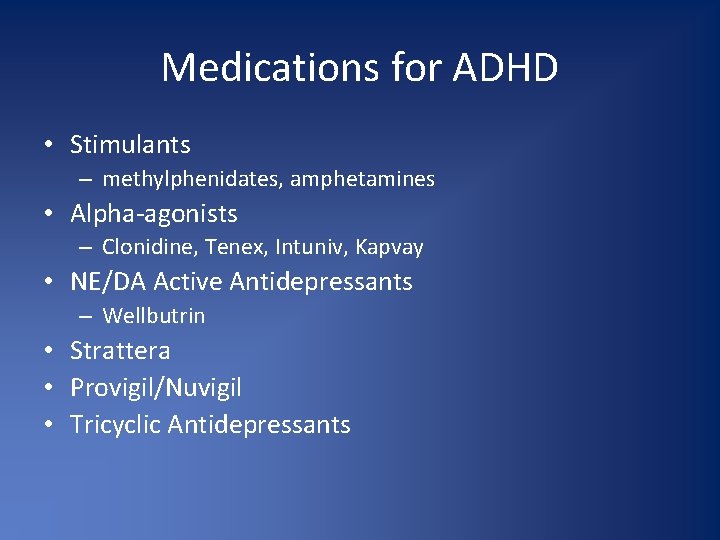 Medications for ADHD • Stimulants – methylphenidates, amphetamines • Alpha-agonists – Clonidine, Tenex, Intuniv,