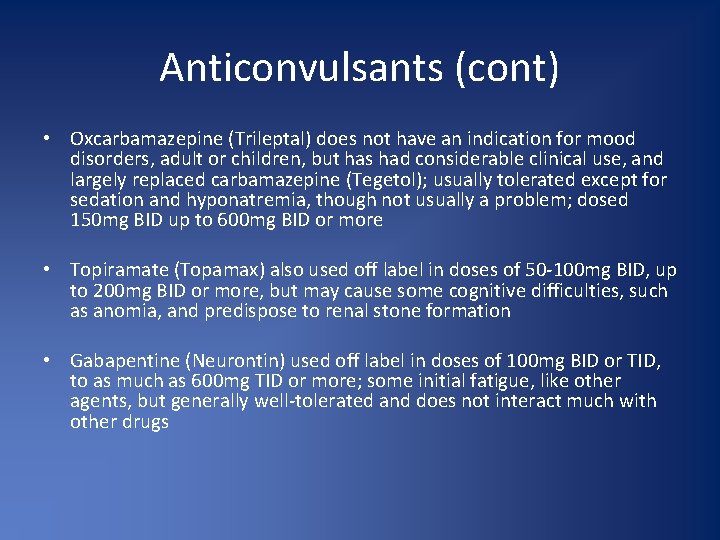 Anticonvulsants (cont) • Oxcarbamazepine (Trileptal) does not have an indication for mood disorders, adult