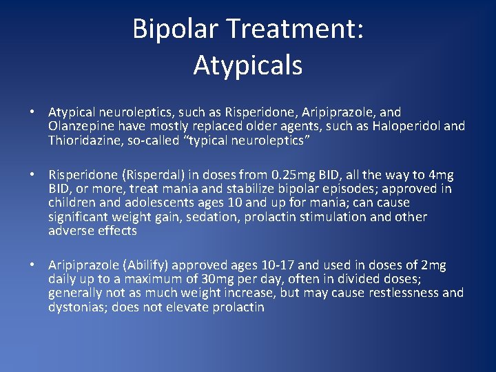 Bipolar Treatment: Atypicals • Atypical neuroleptics, such as Risperidone, Aripiprazole, and Olanzepine have mostly