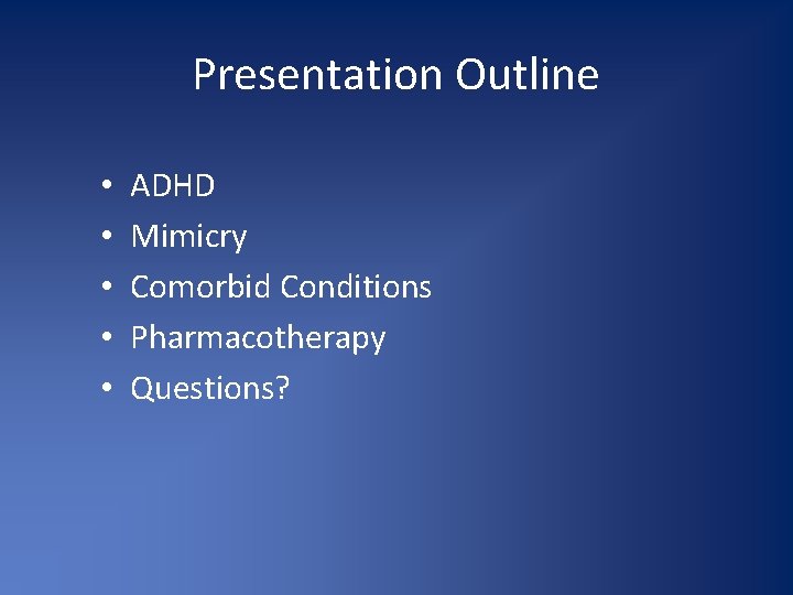 Presentation Outline • • • ADHD Mimicry Comorbid Conditions Pharmacotherapy Questions? 