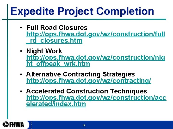 Expedite Project Completion • Full Road Closures http: //ops. fhwa. dot. gov/wz/construction/full _rd_closures. htm