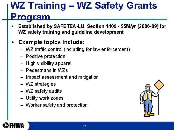 WZ Training – WZ Safety Grants Program • Established by SAFETEA-LU Section 1409 -