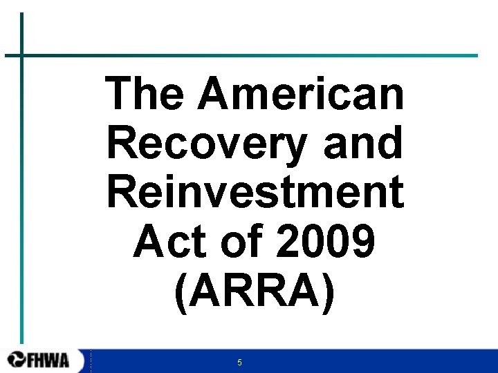 The American Recovery and Reinvestment Act of 2009 (ARRA) 5 