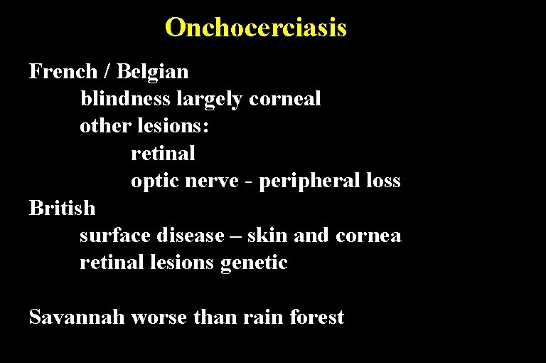 Onchocerciasis French / Belgian blindness largely corneal other lesions: retinal optic nerve - peripheral