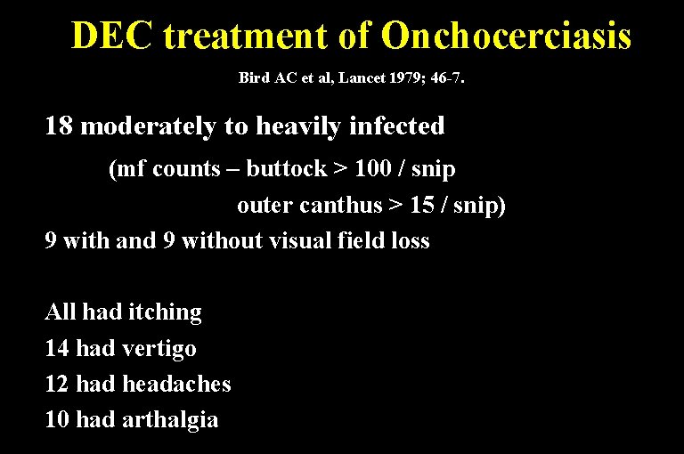 DEC treatment of Onchocerciasis Bird AC et al, Lancet 1979; 46 -7. 18 moderately