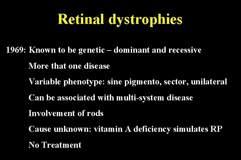 Retinal dystrophies 1969: Known to be genetic – dominant and recessive More that one