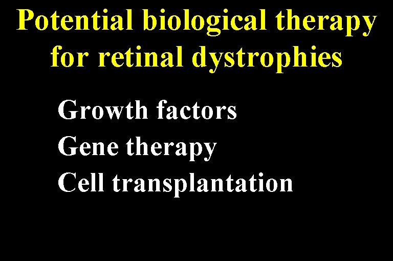 Potential biological therapy for retinal dystrophies Growth factors Gene therapy Cell transplantation 