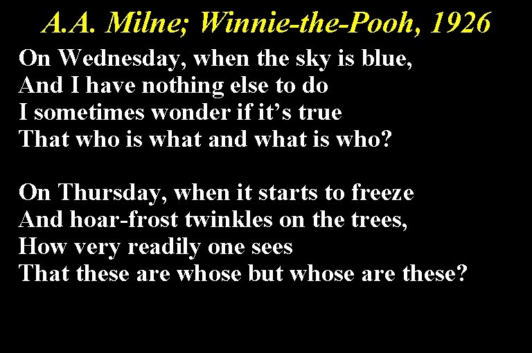 A. A. Milne; Winnie-the-Pooh, 1926 On Wednesday, when the sky is blue, And I