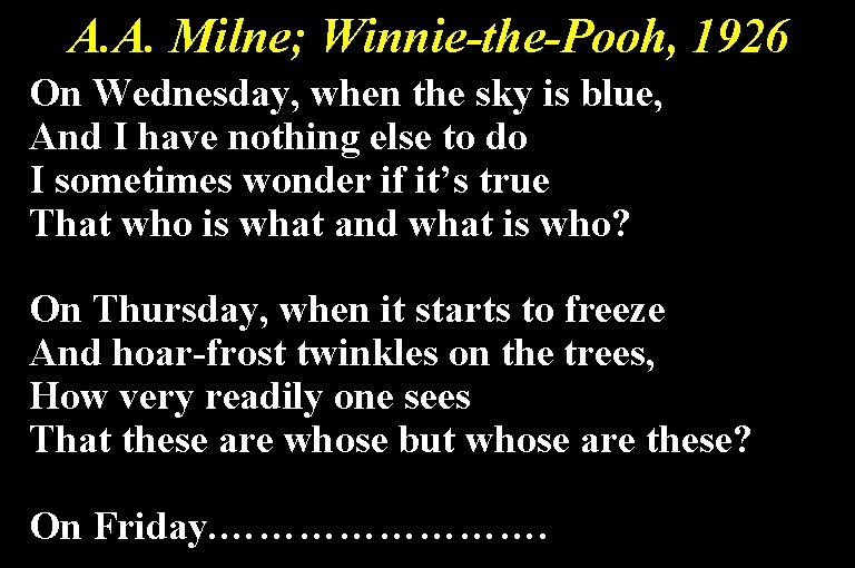 A. A. Milne; Winnie-the-Pooh, 1926 On Wednesday, when the sky is blue, And I