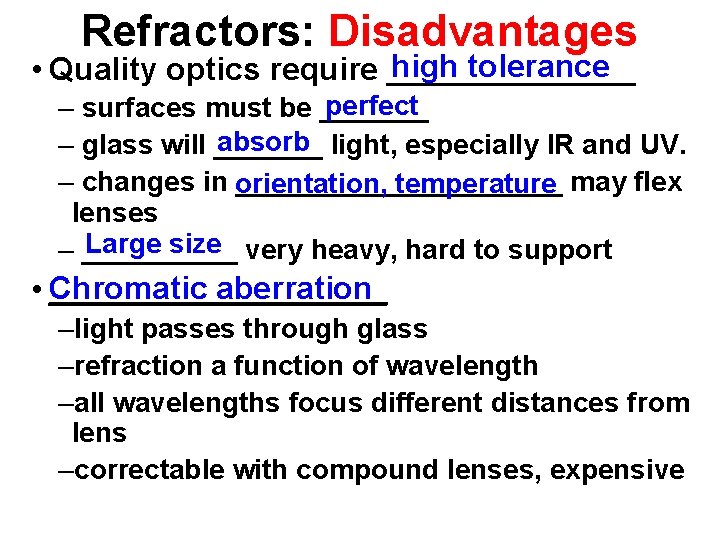 Refractors: Disadvantages high tolerance • Quality optics require _______ perfect – surfaces must be