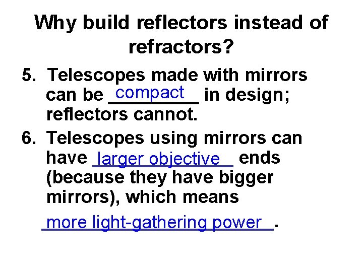 Why build reflectors instead of refractors? 5. Telescopes made with mirrors compact in design;