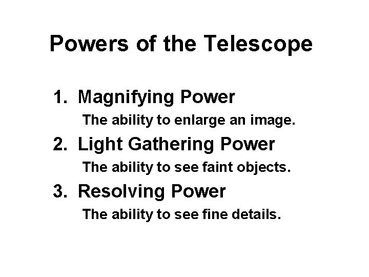 Powers of the Telescope 1. Magnifying Power The ability to enlarge an image. 2.