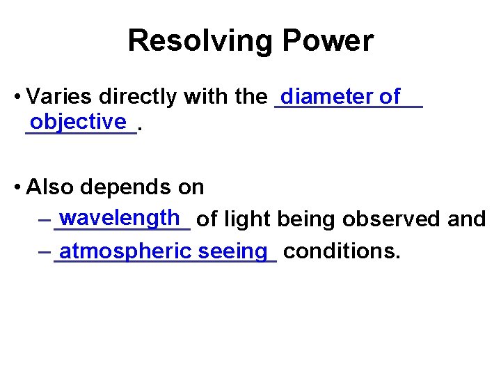 Resolving Power diameter of • Varies directly with the ______ objective _____. • Also