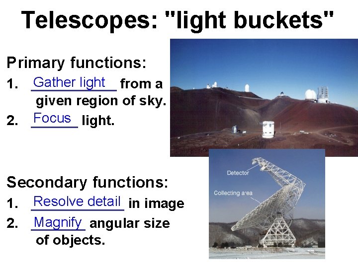 Telescopes: "light buckets" Primary functions: Gather light from a 1. ______ given region of