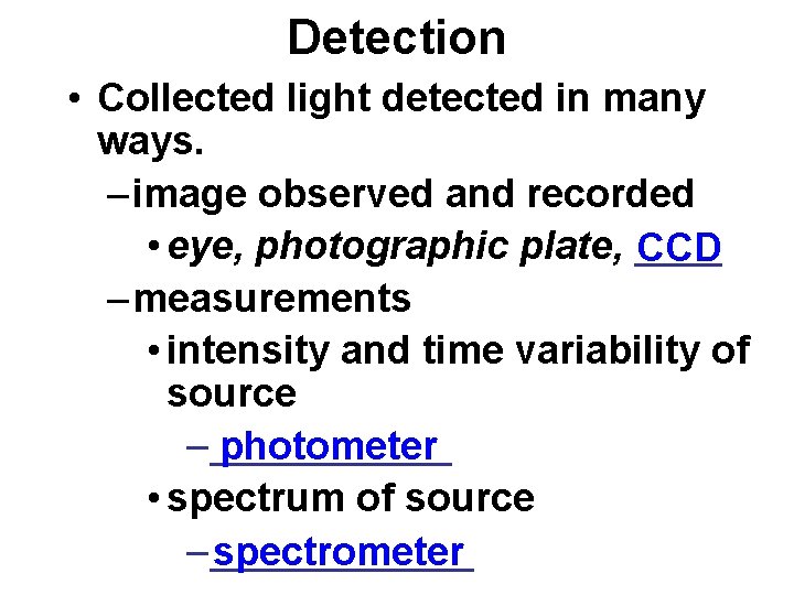 Detection • Collected light detected in many ways. – image observed and recorded •