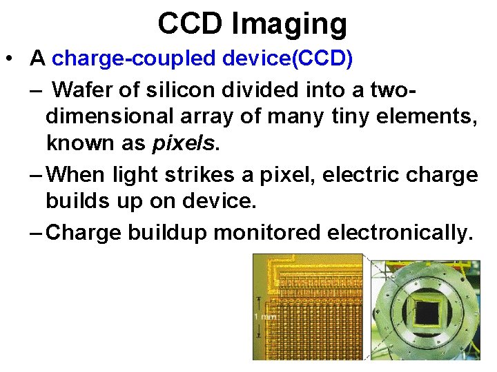 CCD Imaging • A charge-coupled device(CCD) – Wafer of silicon divided into a twodimensional